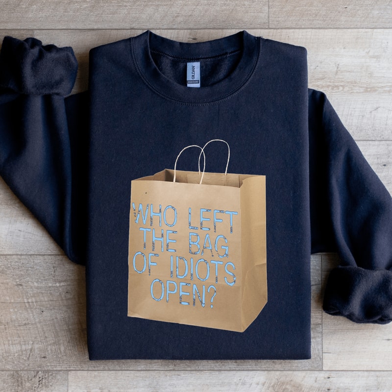 Who Left The Bag Of Idiots Open Sweatshirt 1