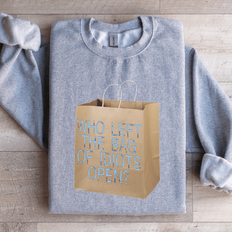 Who Left The Bag Of Idiots Open Sweatshirt 2