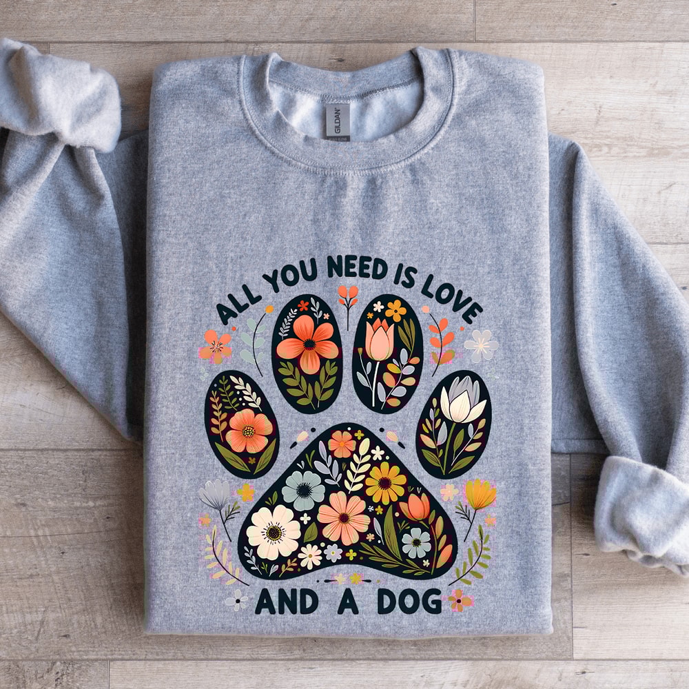 All You Need Is Love And A Dog Sweatshirt 2