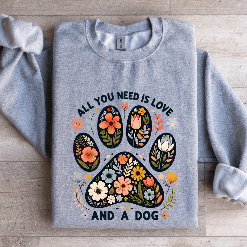 All You Need Is Love And A Dog Sweatshirt 2