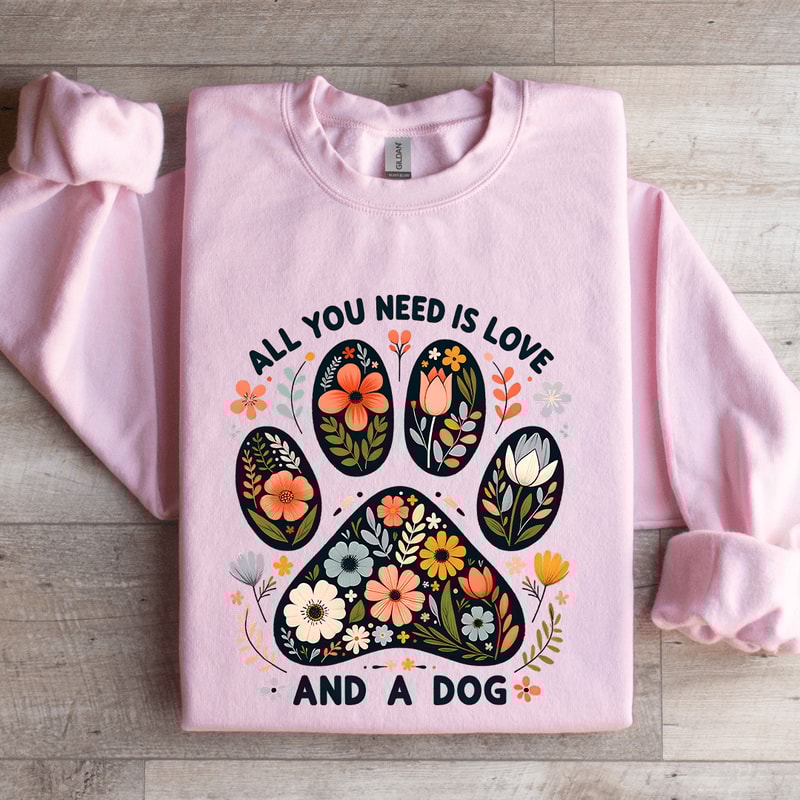 All You Need Is Love And A Dog Sweatshirt 3