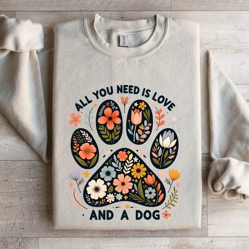 All You Need Is Love And A Dog Sweatshirt 4