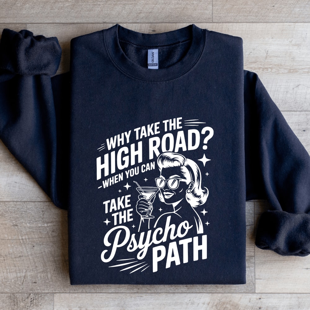 Why Take The High Road Sweatshirt 1