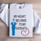 My Heart Belongs To My Patients Sweatshirt 0