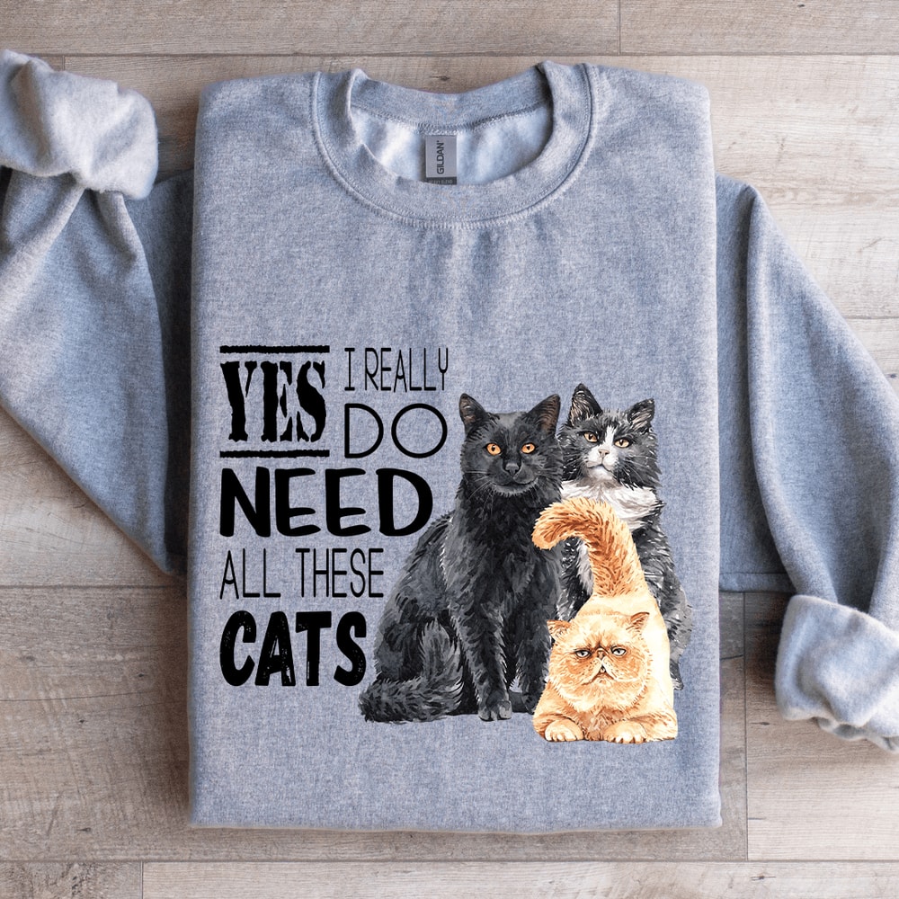 I Really Do Need All These Cats Sweatshirt 2