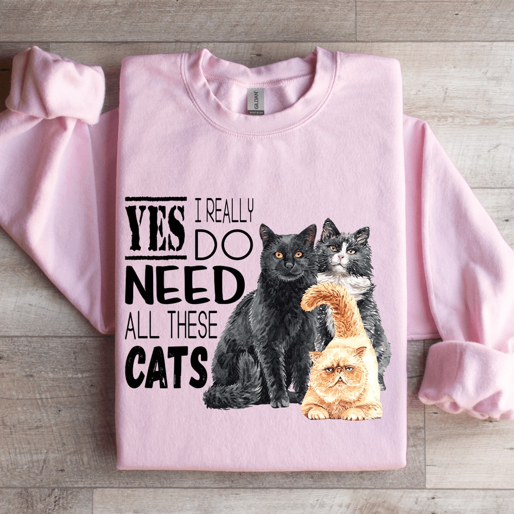 I Really Do Need All These Cats Sweatshirt 3