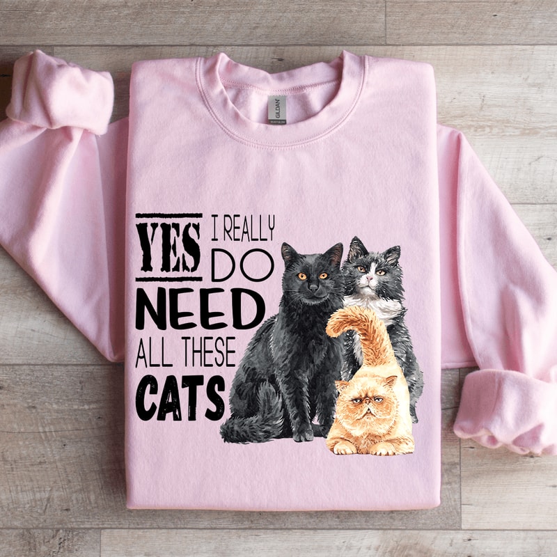 I Really Do Need All These Cats Sweatshirt 3