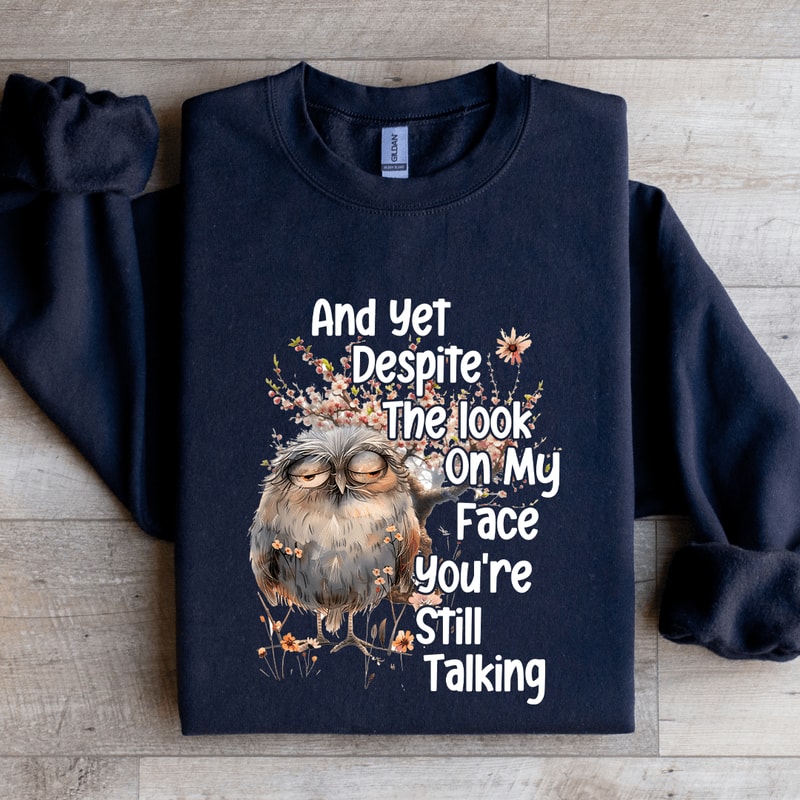And Yet Despite The Look On My Face Sweatshirt 0