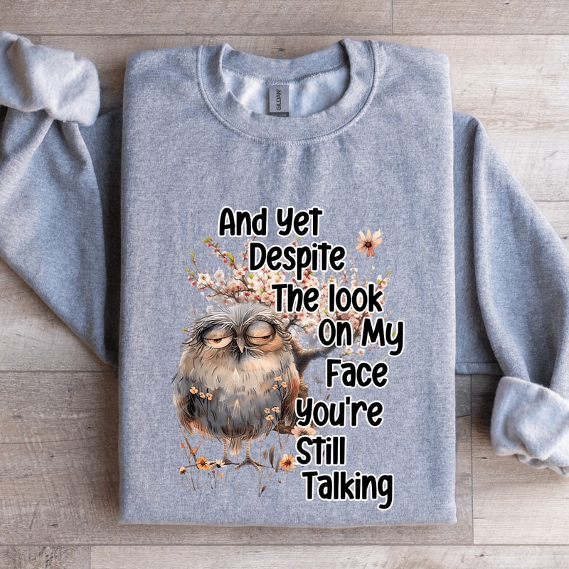 And Yet Despite The Look On My Face Sweatshirt 2