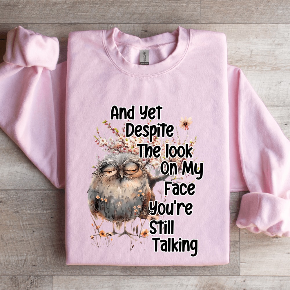 And Yet Despite The Look On My Face Sweatshirt 3