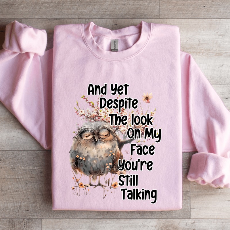 And Yet Despite The Look On My Face Sweatshirt 3