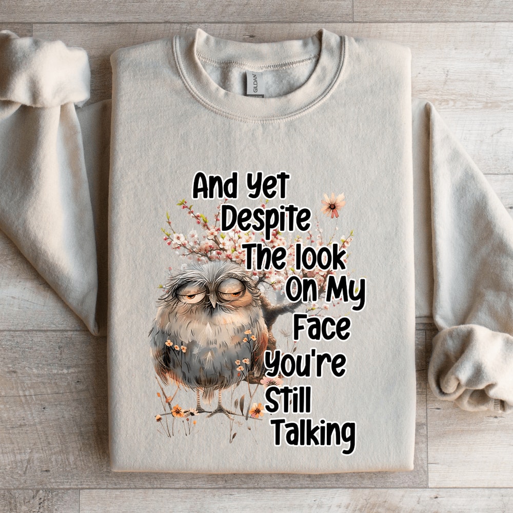 And Yet Despite The Look On My Face Sweatshirt 4
