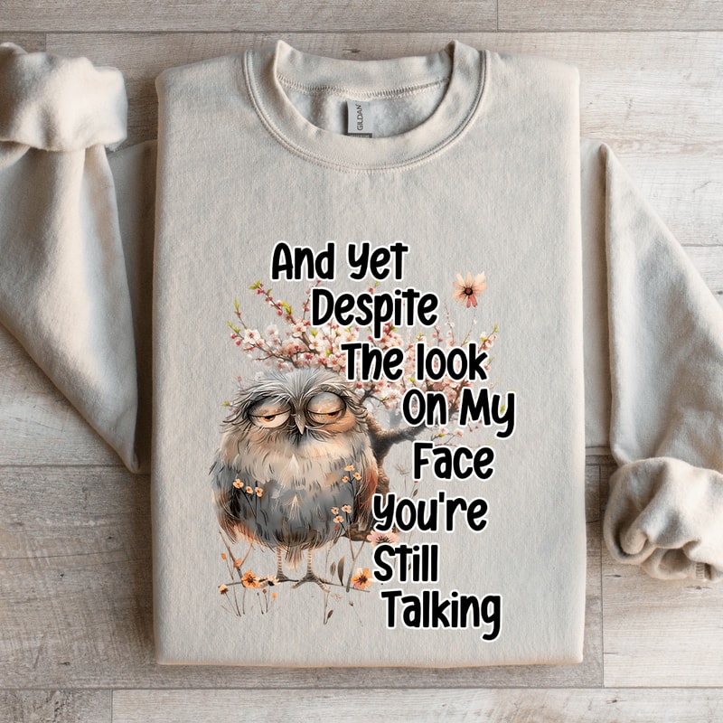 And Yet Despite The Look On My Face Sweatshirt 4