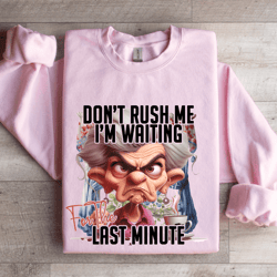 don't rush me i'm waiting for the last minute sweatshirt