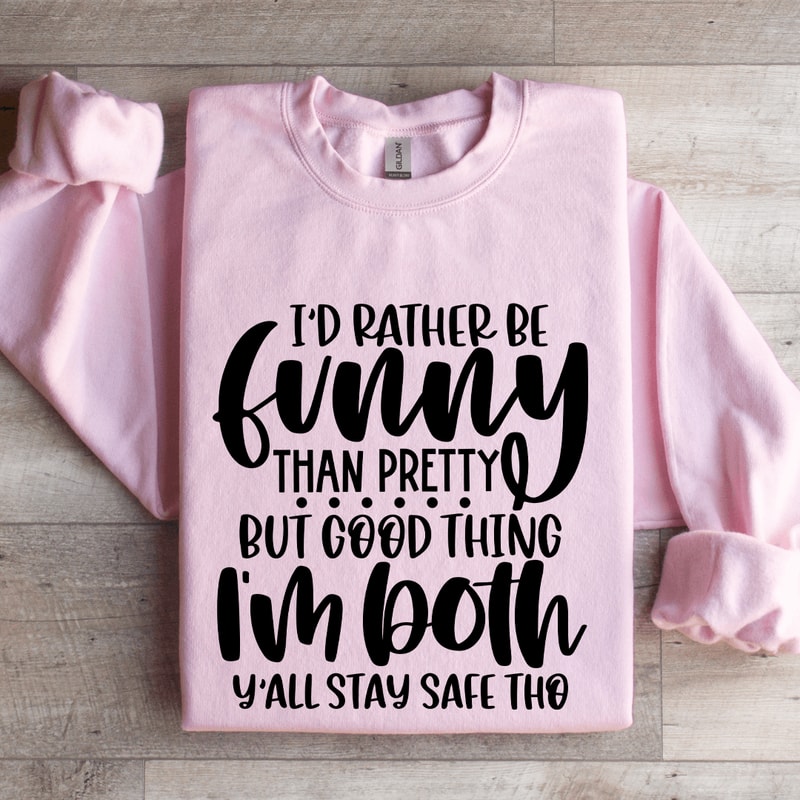 Id Rather Be Funny Than Pretty Sweatshirt 0