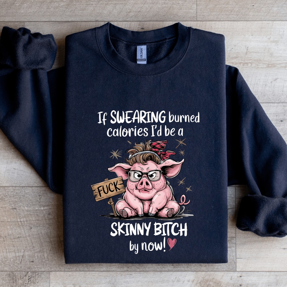 If Swearing Burned Calories Sweatshirt 2