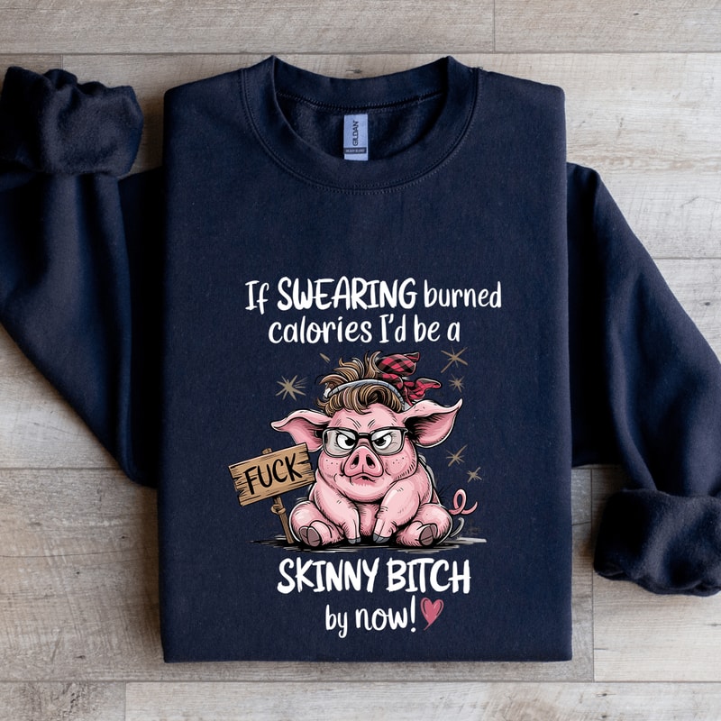 If Swearing Burned Calories Sweatshirt 2
