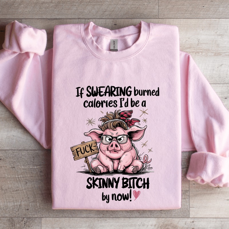 If Swearing Burned Calories Sweatshirt 4