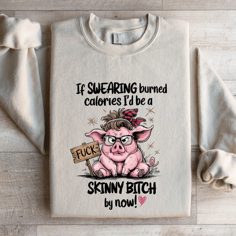 If Swearing Burned Calories Sweatshirt 0