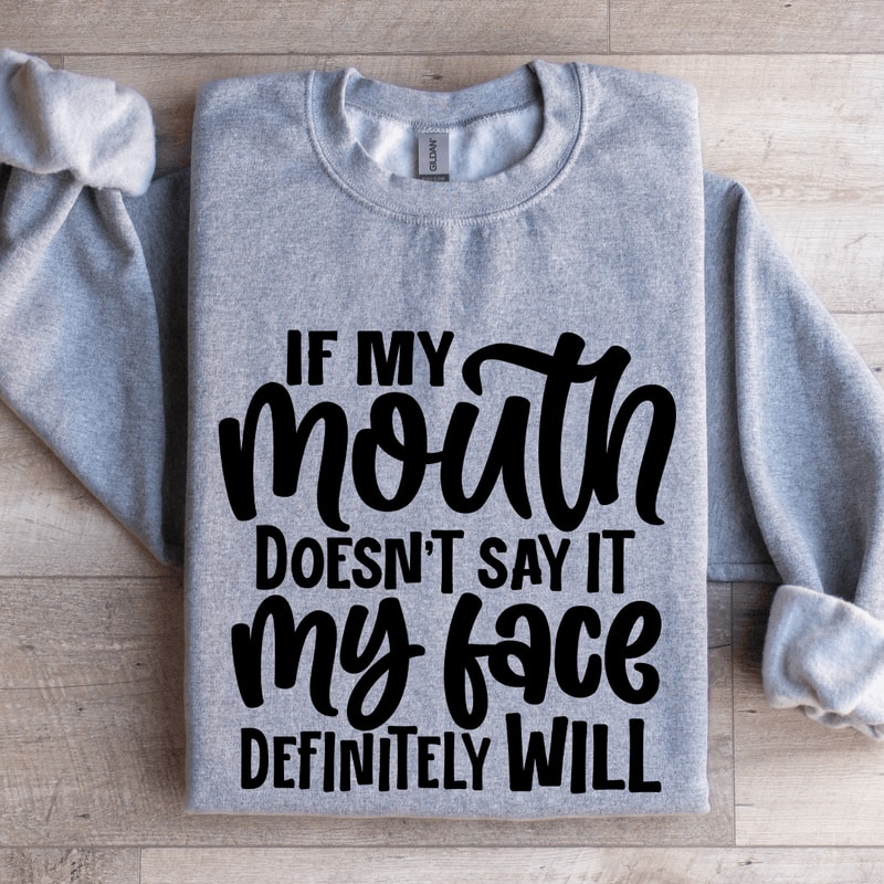 If My Mouth Doesnt Say It Sweatshirt 1