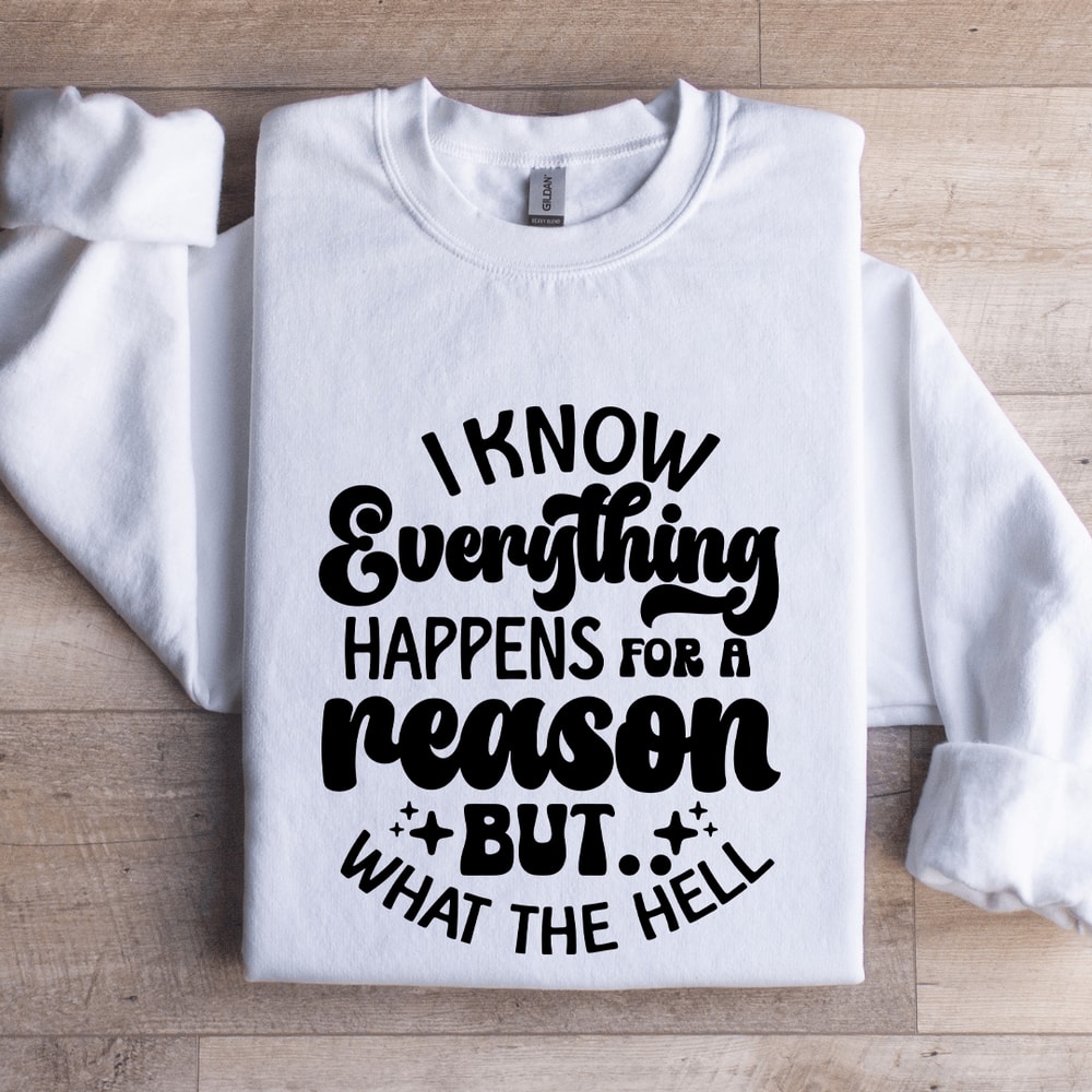 I Know Everything Happens For A Reason Sweatshirt 1