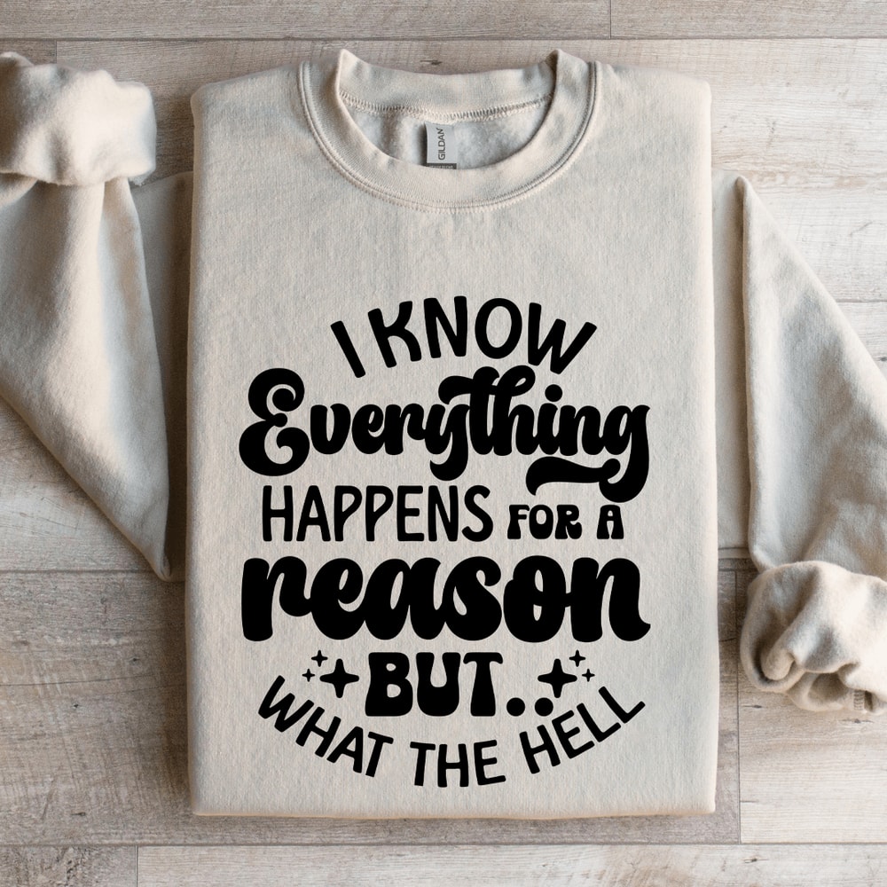 I Know Everything Happens For A Reason Sweatshirt 4