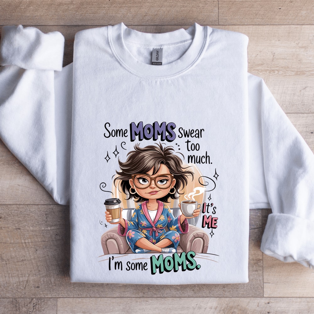 Some Moms Swear To Much Sweatshirt 1