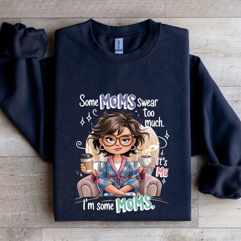 Some Moms Swear To Much Sweatshirt 2