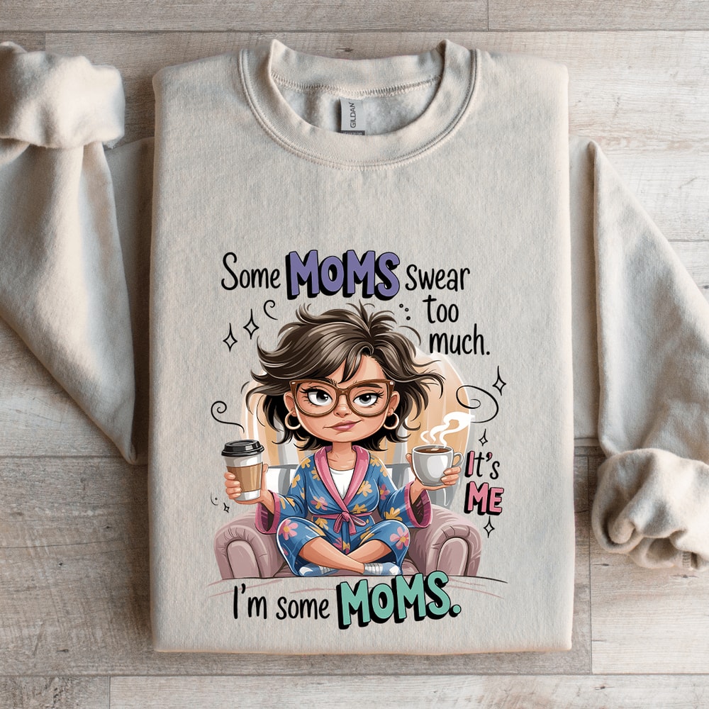 Some Moms Swear To Much Sweatshirt 0