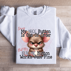 sorry my nice button is out of order sweatshirt