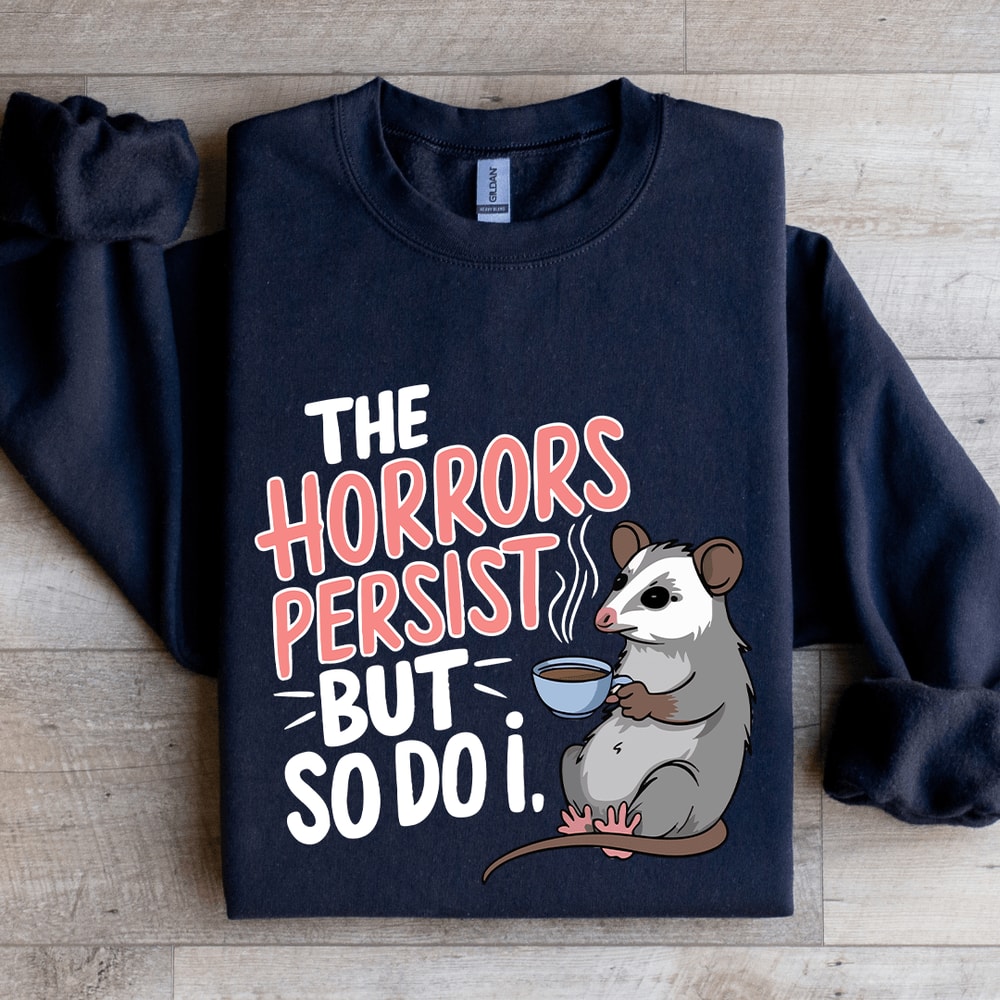 The Horrors Persist But SO Do I Sweatshirt 0