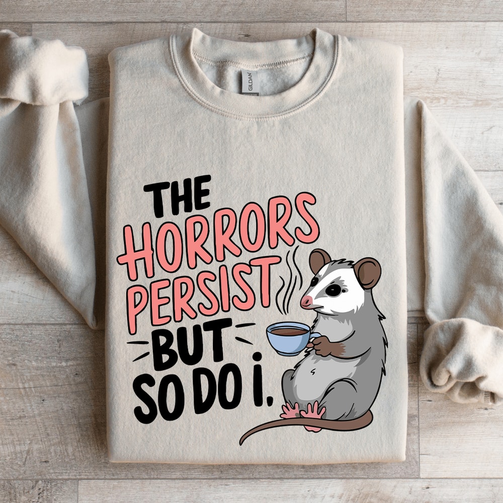 The Horrors Persist But SO Do I Sweatshirt 4