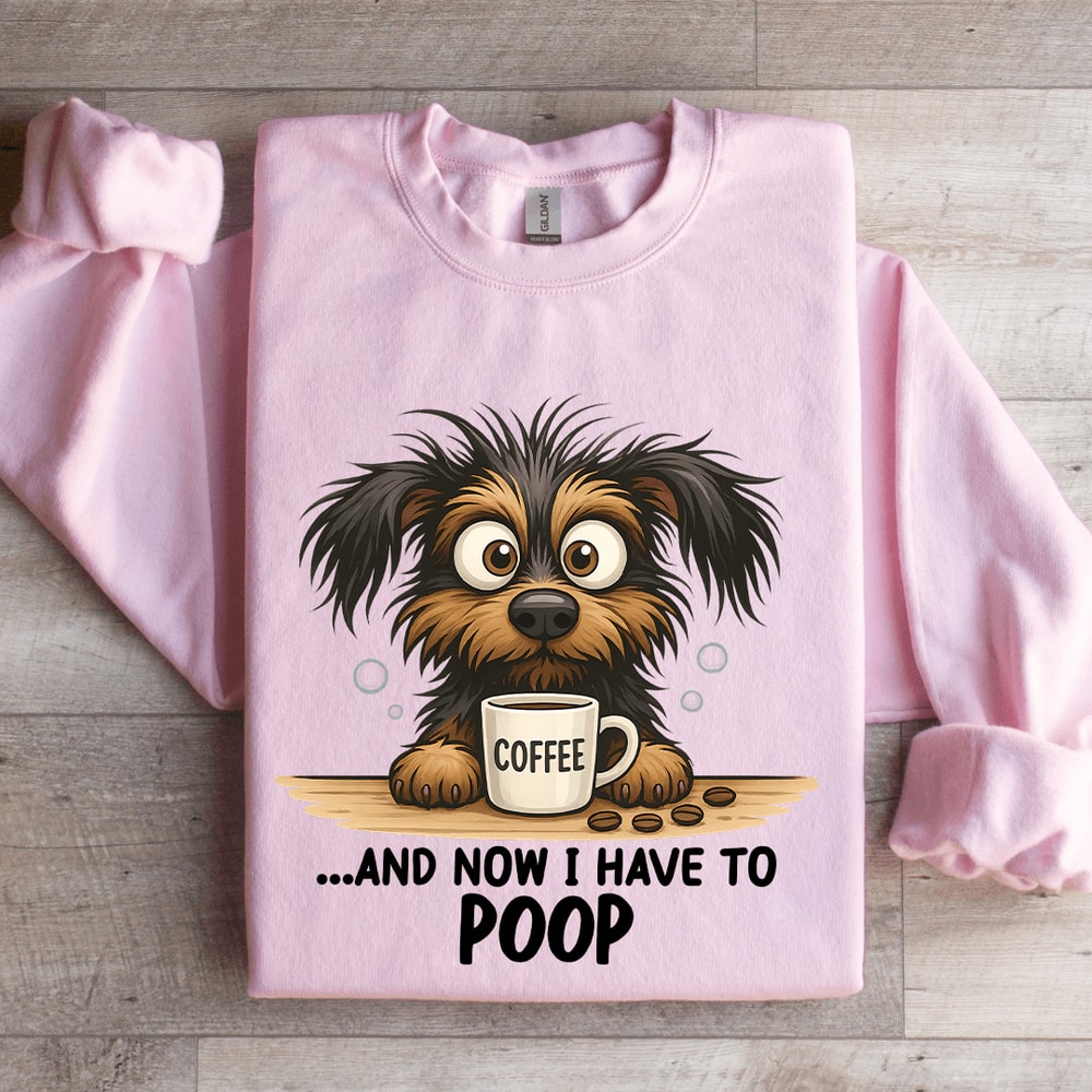 And Now I Have To Poop Sweatshirt 3