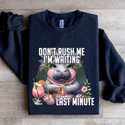 don't rush me i'm waiting for the last minute sweatshirt