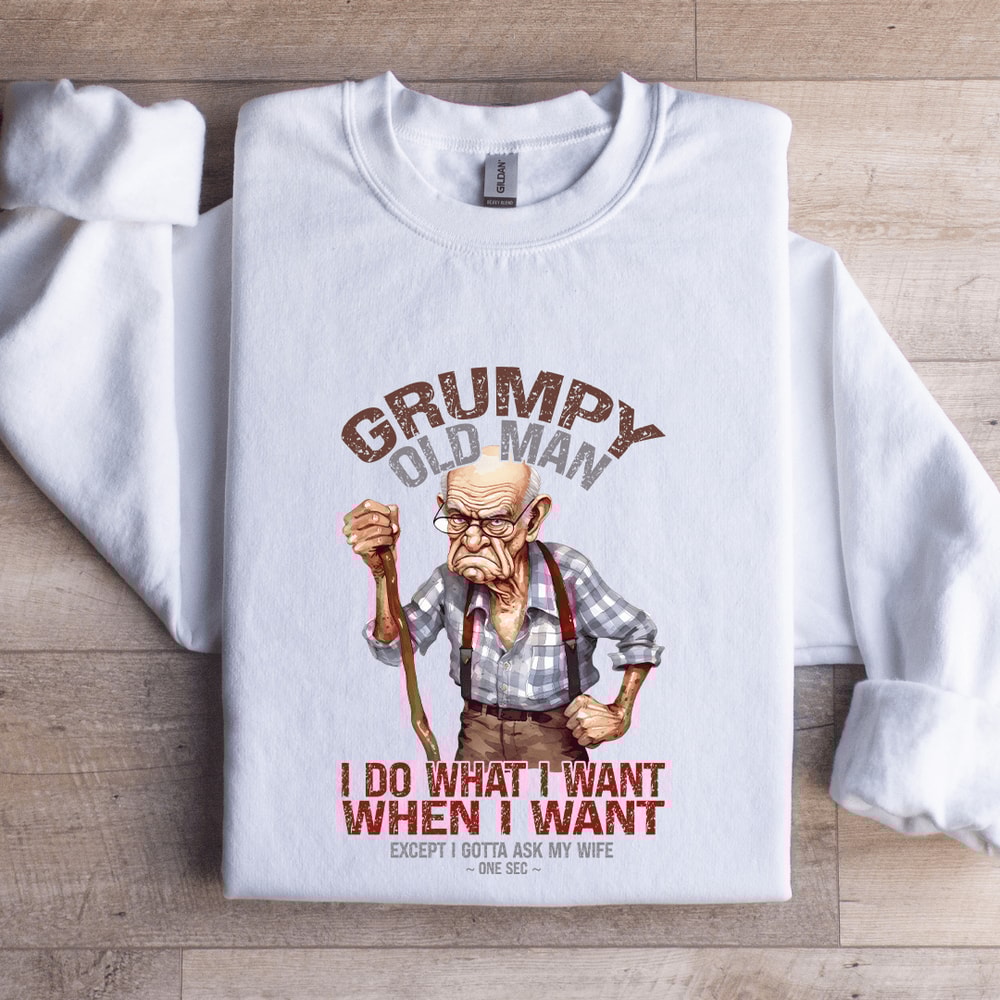 Grumpy Old Man I Do What I Want Sweatshirt 1