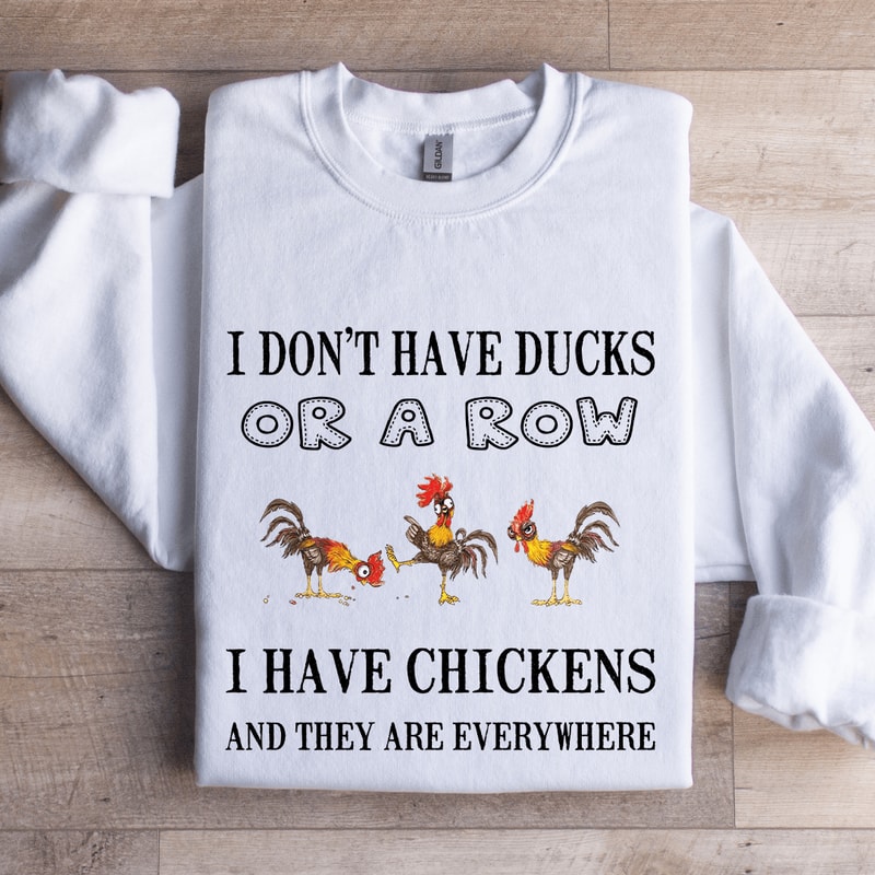 I Dont Have Ducks Or Row Sweatshirt 1