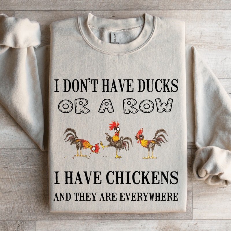 I Dont Have Ducks Or Row Sweatshirt 0