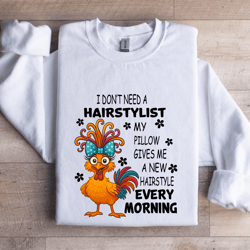 i don't need a hairstylist my pillow gives me sweatshirt