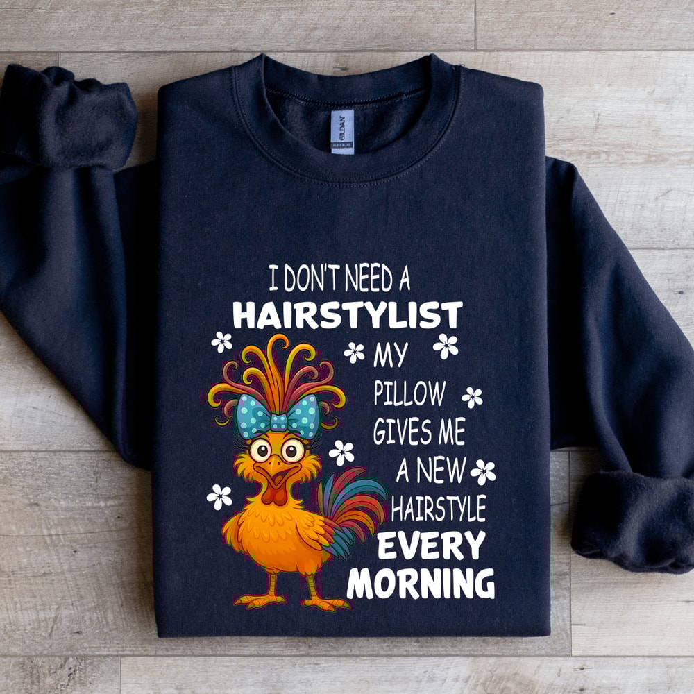 I Dont Need A Hairstylist My Pillow Gives Me Sweatshirt 1
