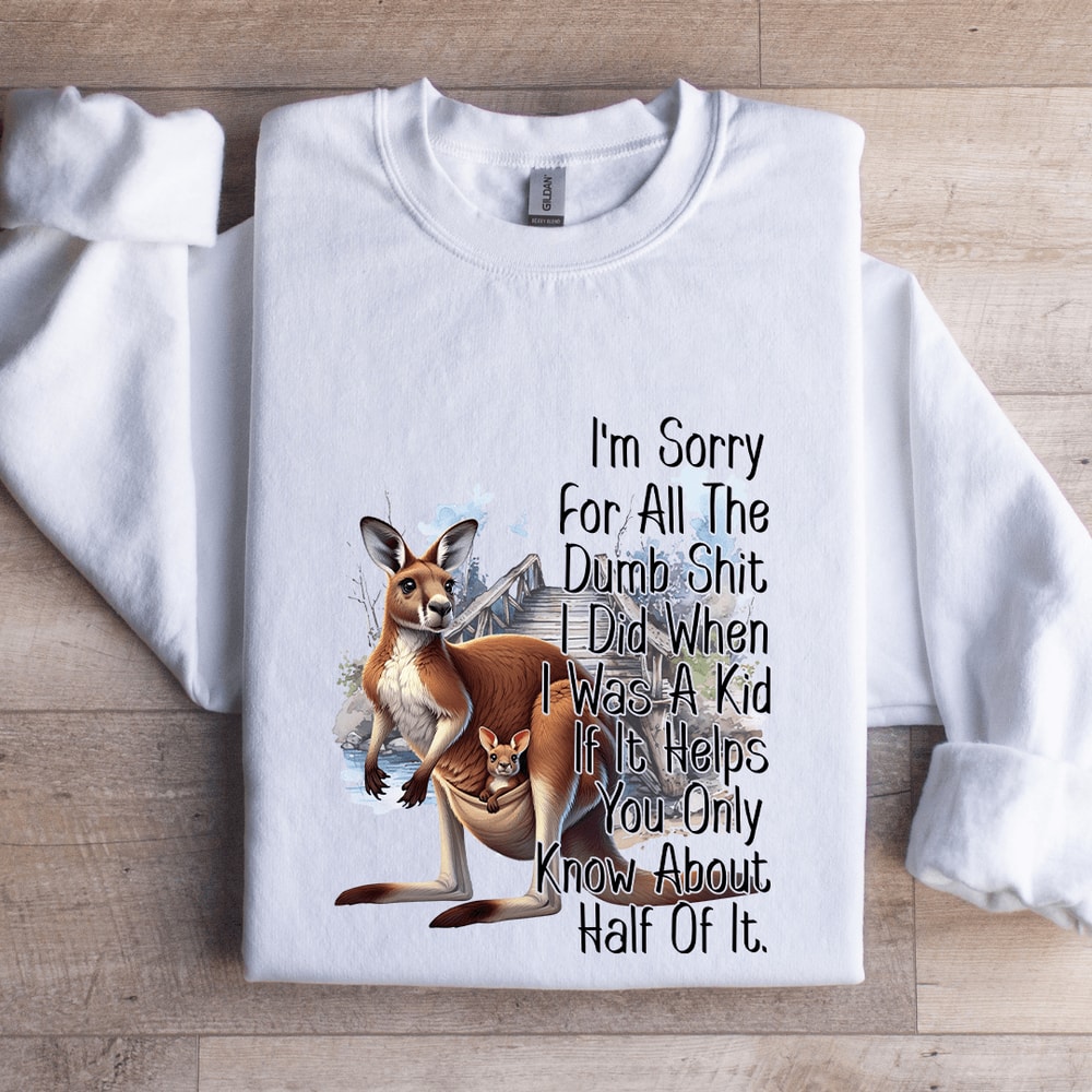 Im Sorry For All The Dumb Sit Sweatshirt 1