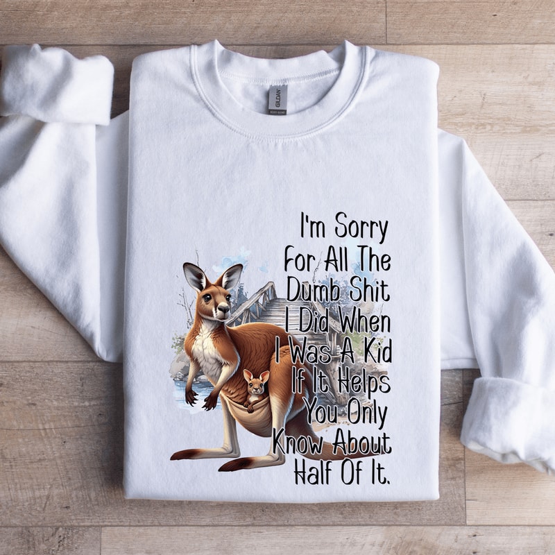 Im Sorry For All The Dumb Sit Sweatshirt 1