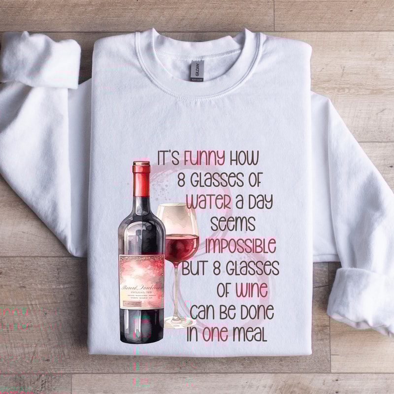 Its Funny Now 8 Glasses Of Water Sweatshirt 1