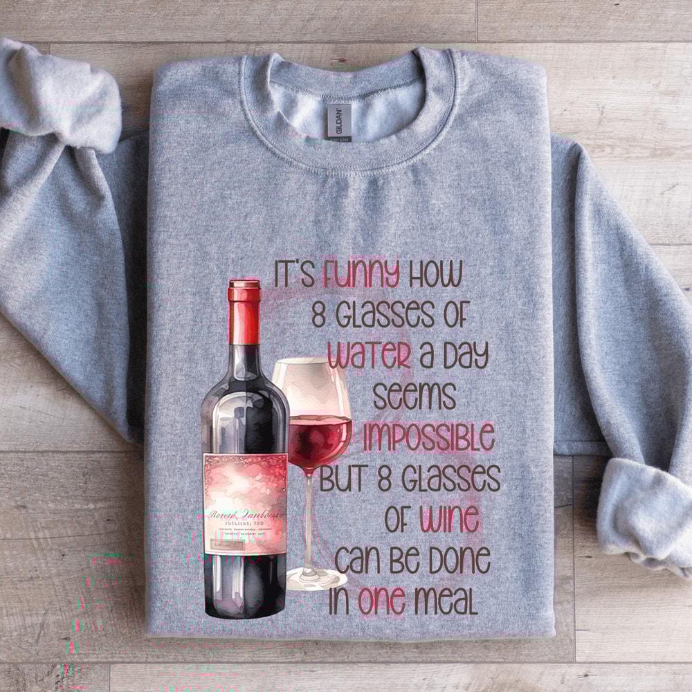 Its Funny Now 8 Glasses Of Water Sweatshirt 3