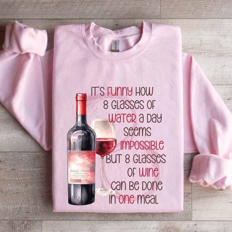 Its Funny Now 8 Glasses Of Water Sweatshirt 4