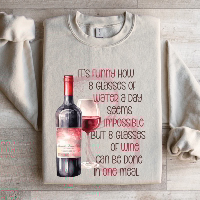 Its Funny Now 8 Glasses Of Water Sweatshirt 0