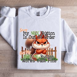 sorry my nice button is out of order sweatshirt