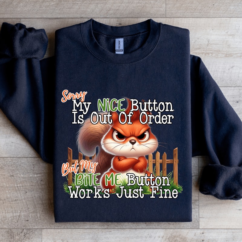 Sorry My Nice Button Is Out Of Order Sweatshirt 1