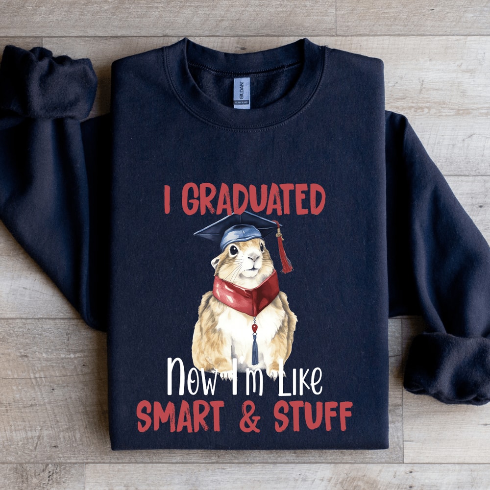 I Graduated Now Im Like Smart Stuff Sweatshirt 2