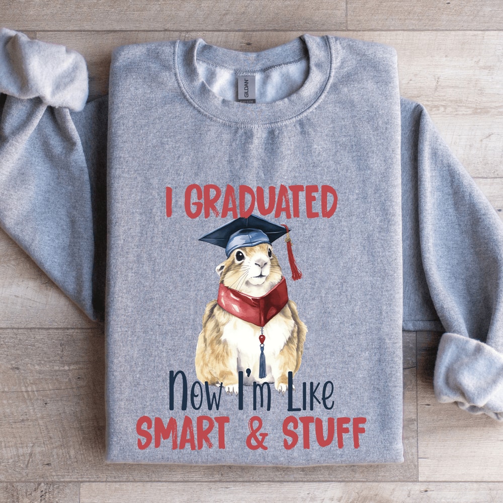 I Graduated Now Im Like Smart Stuff Sweatshirt 3