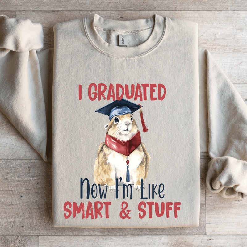 I Graduated Now Im Like Smart Stuff Sweatshirt 4